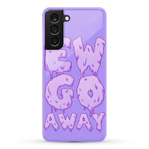 Ew Go Away Phone Case